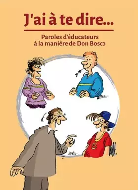 Couverture du produit · J'ai à te dire. Paroles d'éducateurs à la manière de Don Bosco