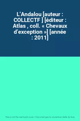 Couverture du produit · L’Andalou [auteur : COLLECTF ] [éditeur : Atlas , coll. « Chevaux d’exception »] [année : 2011]