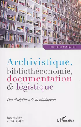 Couverture du produit · Archivistique, bibliothéconomie, documentation et légistique: Des disciplines de la bibliologie