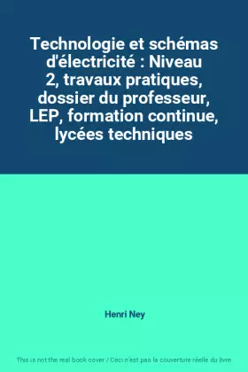 Couverture du produit · Technologie et schémas d'électricité : Niveau 2, travaux pratiques, dossier du professeur, LEP, formation continue, lycées tech