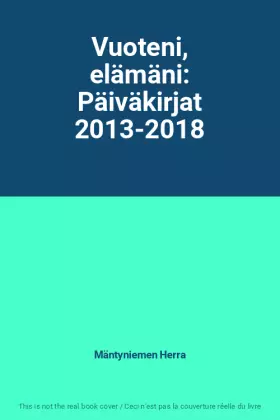 Couverture du produit · Vuoteni, elämäni: Päiväkirjat 2013-2018