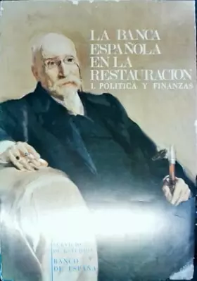 Couverture du produit · LA BANCA ESPAÑOLA EN LA RESTAURACIÓN. TOMO I. POLÍTICA Y FINANZAS