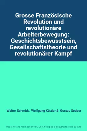 Couverture du produit · Grosse Französische Revolution und revolutionäre Arbeiterbewegung: Geschichtsbewusstsein, Gesellschaftstheorie und revolutionär