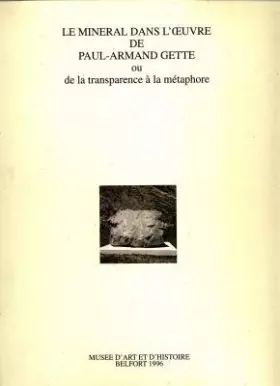 Couverture du produit · Le minéral dans l'oeuvre de Paul-Armand Gette ou De la transparence à la métaphore