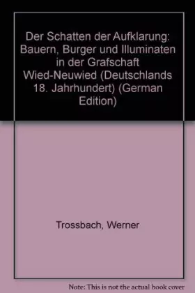 Couverture du produit · Der Schatten der Aufklärung: Bauern, Bürger und Illuminaten in der Grafschaft Wied-Neuwied (Deutschlands achtzehntes Jahrhunder
