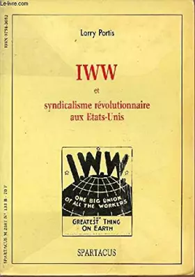 Couverture du produit · I.W.W. Industrial workers of the world et syndicalisme révolutionnaire aux États-Unis (Spartacus)