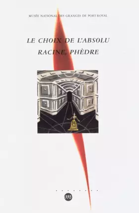 Couverture du produit · Le Choix de l'absolu, Racine, Phèdre