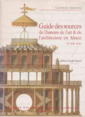 Couverture du produit · Guide des sources de l'histoire de l'Art et de l'Architecture en Alsace, XIe-XVIIIe siècles