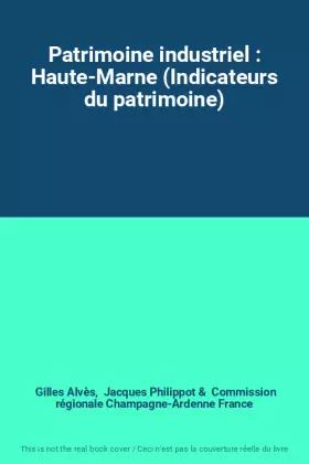 Couverture du produit · Patrimoine industriel : Haute-Marne (Indicateurs du patrimoine)
