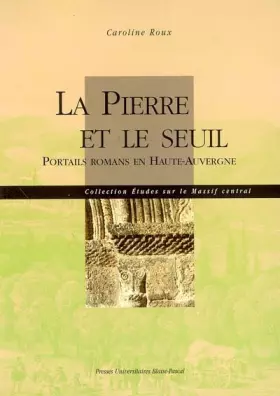 Couverture du produit · La pierre et le seuil : Portails romans en Haute-Auvergne
