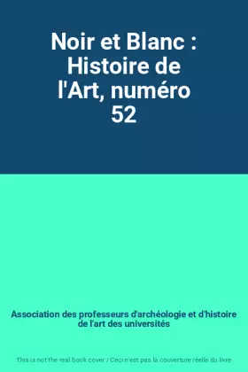 Couverture du produit · Noir et Blanc : Histoire de l'Art, numéro 52