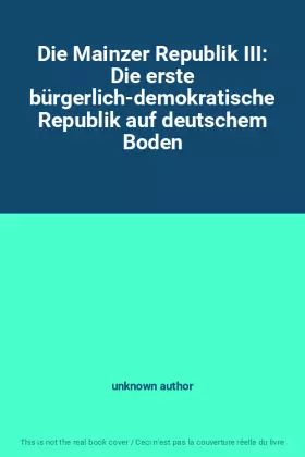 Couverture du produit · Die Mainzer Republik III: Die erste bürgerlich-demokratische Republik auf deutschem Boden