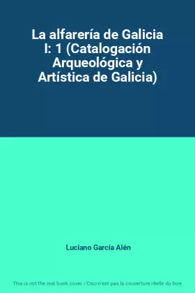Couverture du produit · La alfarería de Galicia I: 1 (Catalogación Arqueológica y Artística de Galicia)