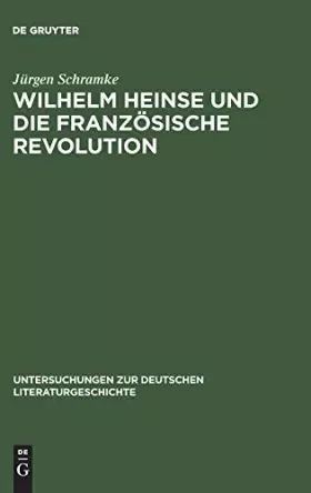 Couverture du produit · Wilhelm Heinse und die Französische Revolution (Untersuchungen zur deutschen Literaturgeschichte, 40, Band 40)