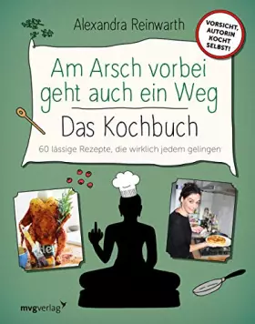 Couverture du produit · Am Arsch vorbei geht auch ein Weg – Das Kochbuch: 60 lässige Rezepte, die wirklich jedem gelingen