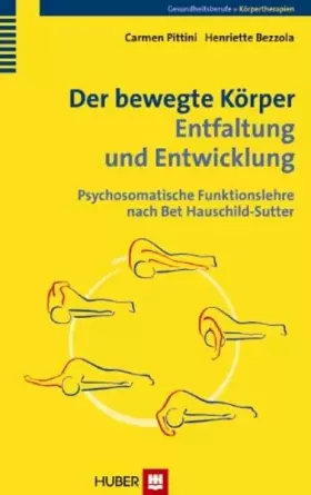 Couverture du produit · Der bewegte Körper – Entfaltung und Entwicklung: Psychosomatische Funktionslehre nach Bet Hauschild-Sutter