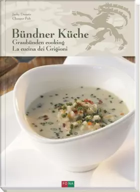 Couverture du produit · Bündner Küche - Graubünden Cooking - La Cucina dei Grigioni: Deutsch - Englisch - Italienisch