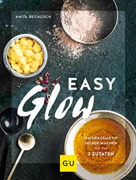 Couverture du produit · Easy Glow: Naturkosmetik zum selber machen mit nur 3 Zutaten (GU Grüne Reihe)