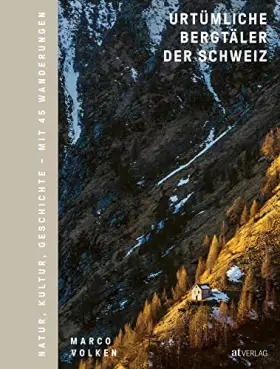 Couverture du produit · Urtümliche Bergtäler der Schweiz: Geschichte, Natur, Kultur - Mit 45 Wanderungen