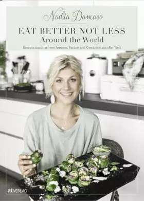 Couverture du produit · EAT BETTER NOT LESS - Around the World: Rezepte inspiriert von Aromen, Farben und Gewürzen aus aller Welt