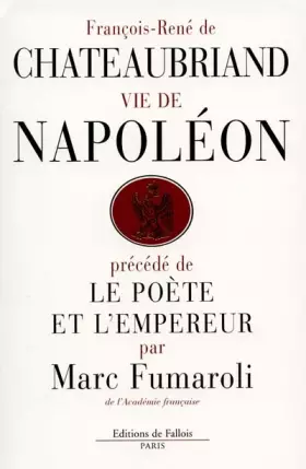 Couverture du produit · Vie de Napoleon (par F.-R. de Chateaubriand), précédé de Le Poète et l'Empereur (par M. Fumaroli)