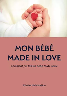 Couverture du produit · Mon bébé made in Love: Comment j'ai fait un bébé toute seule (French Edition)
