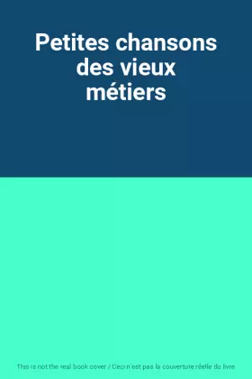 Couverture du produit · Petites chansons des vieux métiers