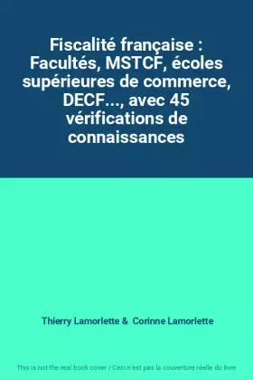 Couverture du produit · Fiscalité française : Facultés, MSTCF, écoles supérieures de commerce, DECF..., avec 45 vérifications de connaissances