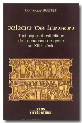 Couverture du produit · Jehan de Lanson : Technique et esthétique de la chanson de geste au XIIIe siècle