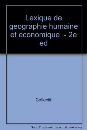 Couverture du produit · LEXIQUE DE GEOGRAPHIE HUMAINE ET ECONOMIQUE. 2ème édition