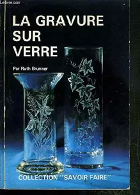 Couverture du produit · La Gravure sur verre (Savoir faire)