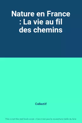 Couverture du produit · Nature en France : La vie au fil des chemins
