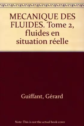 Couverture du produit · MECANIQUE DES FLUIDES. Tome 2, fluides en situation réelle