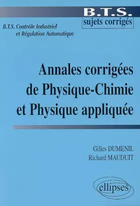 Couverture du produit · Annales corrigées de Physique-Chimie et Physique appliquée BTS Contrôle Industriel et Régulation Automatique