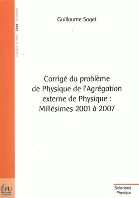 Couverture du produit · Corrigé du problème de physique de l'agrégation externe de Physique : MILLÉSIMES 2001 À 2007