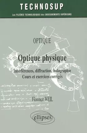 Couverture du produit · Optique physique : Interférences, diffraction, holographie, Cours et exercices corrigés