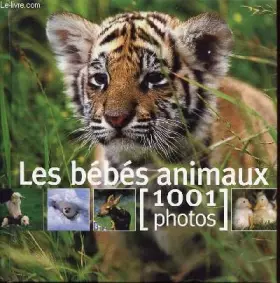 Couverture du produit · LES BEBES ANIMAUX 1001 PHOTOS