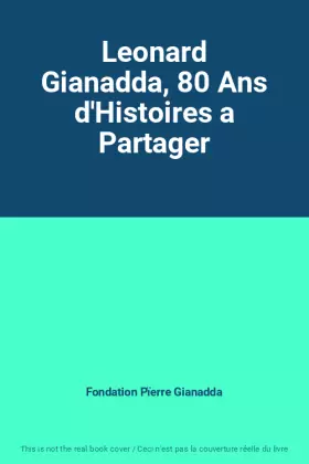 Couverture du produit · Leonard Gianadda, 80 Ans d'Histoires a Partager