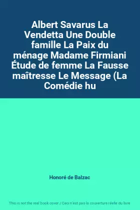 Couverture du produit · Albert Savarus La Vendetta Une Double famille La Paix du ménage Madame Firmiani Étude de femme La Fausse maîtresse Le Message (