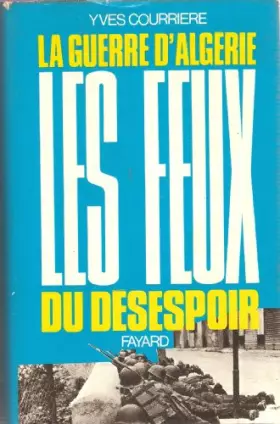 Couverture du produit · Les feux du désespoir. la guerre d'algérie- IV. la fin d'un empire.