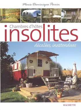 Couverture du produit · Chambres d'hôtes insolites : 120 Maisons d'hôtes et hôtels de charme en France