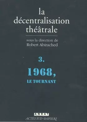 Couverture du produit · La Décentralisation théâtrale vol. 3: 1968, le tournant