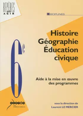 Couverture du produit · Histoire Géographie Education civique 6e : Aide à la mise en oeuvre des nouveaux programmes