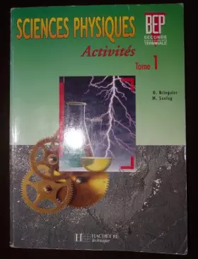 Couverture du produit · SCIENCES PHYSIQUES BEP 2NDE PROFESSIONNELLE ET TERMINALE. Tome 1, Activités