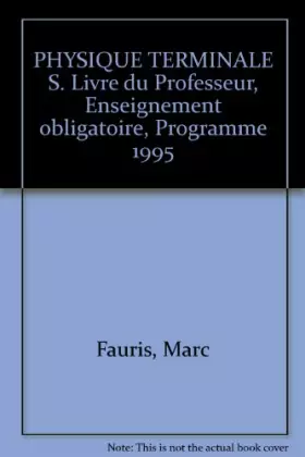 Couverture du produit · PHYSIQUE TERMINALE S. Livre du Professeur, Enseignement obligatoire, Programme 1995