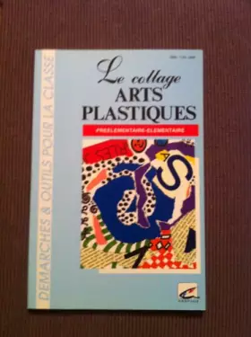 Couverture du produit · Le collage : Arts plastiques préélémentaire/élémentaire