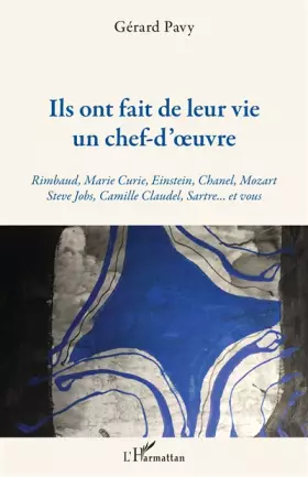 Couverture du produit · Ils ont fait de leur vie un chef-d'oeuvre: Rimbaud, Marie Curie, Einstein, Chanel, Mozart Steve Jobs, Camille Claudel, Sartre..