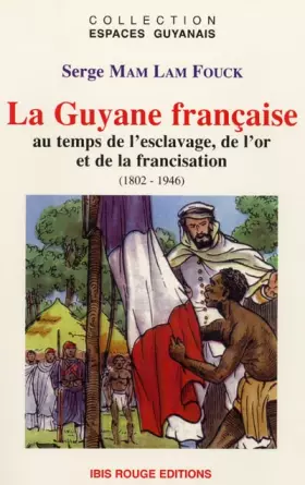 Couverture du produit · La Guyane française au temps de l'esclavage, de l'or et de la francisation