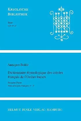 Couverture du produit · Dictionnaire étymologique des créoles français de l'Océan Indien. Première Partie: Mots d'origine française P–Z (Kreolische Bib