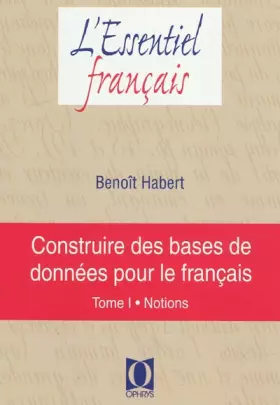 Couverture du produit · Construire des bases de données pour le français : Tome 1, Notions